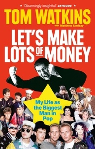 Tom Watkins - Let's Make Lots of Money - Secrets of a Rich, Fat, Gay, Lucky Bastard.