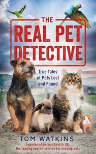 Tom Watkins - The Real Pet Detective - True Tales of Pets Lost and Found.