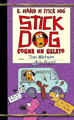 Tom Watson - Il diario di Stick Dog 4 - Stick Dog sogna un gelato.