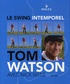 Tom Watson - Le swing intemporel.