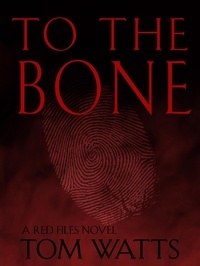  Tom Watts - To The Bone - Red Files, #3.