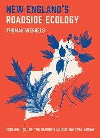 Tom Wessels - New England's Roadside Ecology - Explore 30 of the Region's Unique Natural Areas.