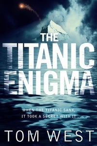 Tom West - The Titanic Enigma.