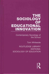 Tom Whiteside - The Sociology of Educational Innovation - Contemporary Sociology of the School.