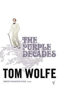 Tom Wolfe - The Purple Decades.