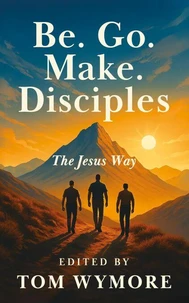 Be. Go. Make. Disciples