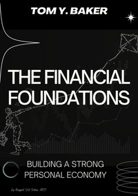  Tom Y. Baker - The Financial Foundations: Building a Strong Personal Economy - Money Matters.