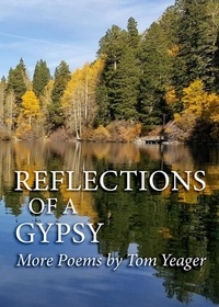  Tom Yeager - Reflections of a Gypsy - More  Poems by Tom Yeager.