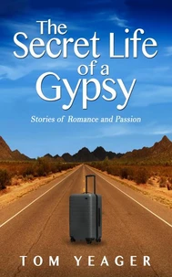 The Secret Life of a Gypsy - Stories of Romance and Passion
