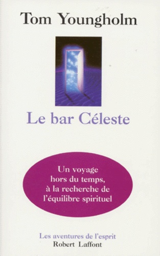 Tom Youngholm - Le Bar Celeste. Un Voyage Spirituel.