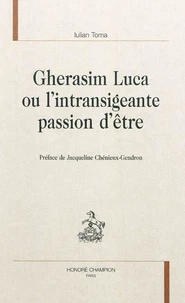 Gherasim Luca, ou l'intransigeante passion d'être