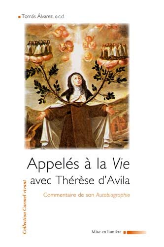 Tomas Alvarez - Appelés dans la vie avec Thérèse d'Avila - Commentaire de son autobiographie.
