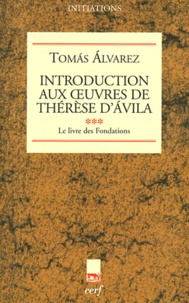 Tomas Alvarez - Introduction aux Oeuvres de Thérèse d'Avila - Tome 3, Le livre des Fondations.
