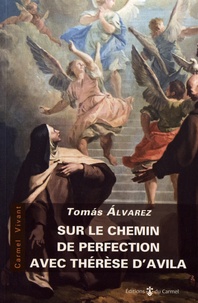 Tomas Alvarez - Sur le chemin de la perfection avec Thérèse d'Avila.