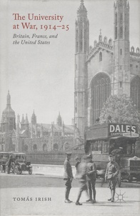 Tomas Irish - The University at War, 1914-25 - Britain, France, and United States.