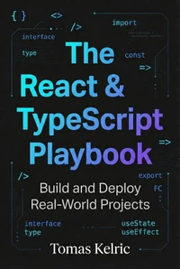 The React &amp; TypeScript Playbook: Build and Deploy Real-World Projects