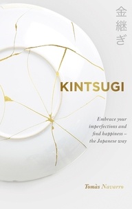 Tomás Navarro - Kintsugi - Heal your life, repair the cracks and embrace imperfection - the Japanese way.