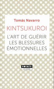 Tomás Navarro - Kintsukuroi - L'art de guérir les blessures émotionnelles.