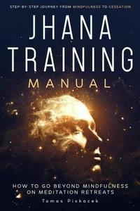 Jhana Training Manual: Step-by-Step Journey from Mindfulness to Cessation