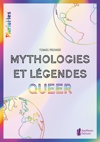 Tomas Prower - Mythologies et légendes Queer - Spiritualité et culture LGBT+ à travers le monde.