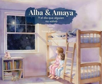 Alba &amp; Amaya Y el día que alguien no volvió
