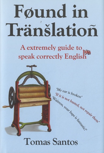 Tomas Santos - Found in Translation - An Extremely Guide to Speaking Correctly English.
