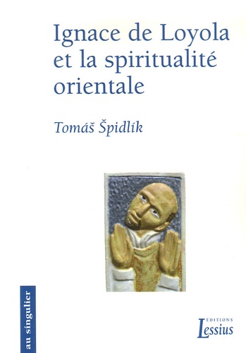 Tomas Spidlik - Ignace de Loyola et la spiritualité orientale.