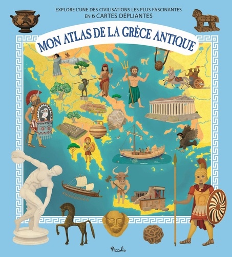 Mon atlas de la Grèce antique. Explore l'une des civilisations les plus fascinantes en 6 cartes dépliantes