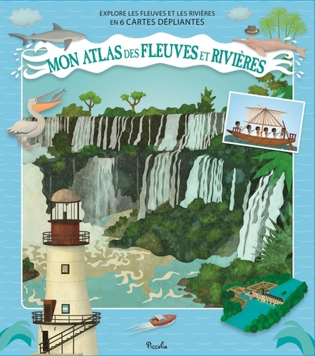 Mon atlas des fleuves et des rivières. Explore les fleuves et les rivières en 6 cartes dépliantes