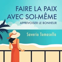 Faire la paix avec soi-même : Apprivoiser le bonheur