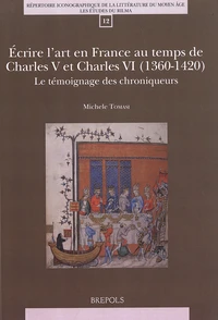 Ecrire l'art en France au temps de Charles V et Charles VI (1360-1420)