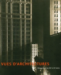 Vues D'Architectures. Photographies Des Xixeme Et Xxeme Siecles