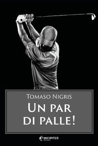 Tomaso Nigris - Un par di palle!.
