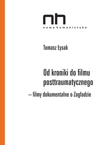 Tomasz Łysak - Od kroniki do filmu posttraumatycznego - Filmy dokumentalne o Zagładzie.