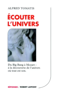 Ecouter L'Univers. Du Big Bang A Mozart : A La Decouverte De L'Univers Ou Tout Est Son