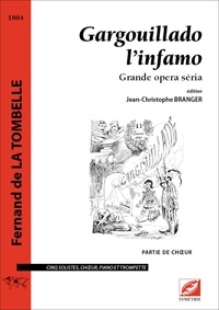 Tombelle fernand de La et Jean-Christophe Branger - Gargouillado l’infamo (partie de chœur) - Grande opera séria.