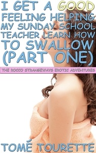  Tomé Tourette - I Get A Good Feeling Helping My Sunday School Teacher Learn How To Swallow (Part One) - The Rocco Strangeways Erotic Adventures.