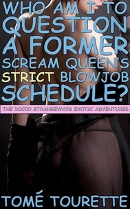  Tomé Tourette - Who Am I To Question A Former Scream Queen’s Strict Blowjob Schedule? - The Rocco Strangeways Erotic Adventures.