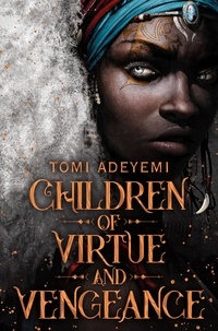 Tomi Adeyemi - Children of Virtue and Vengeance.