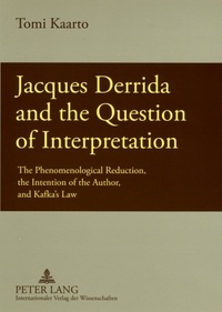 Tomi Kaarto et Aino Mäkikalli - Jacques Derrida and the Question of Interpretation - The Phenomenological Reduction, the Intention of the Author, and Kafka’s Law.
