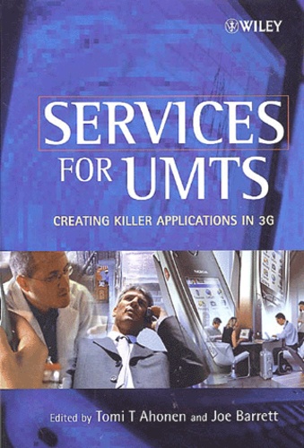 Tomi-T Ahonen et  Collectif - Services For Umts. Creating Killer Applications In 3g.