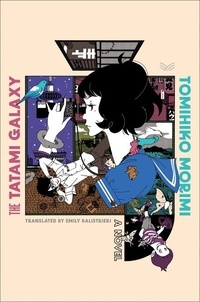 Tomihiko Morimi et Emily Balistrieri - The Tatami Galaxy - A Novel.
