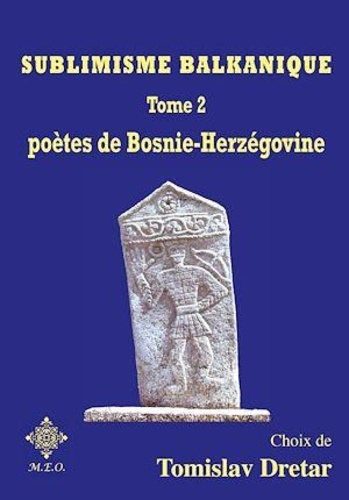 Tomislav Dretar - Sublimisme balkanique - Tome 2, Poètes de Bosnie-Herzégovine.