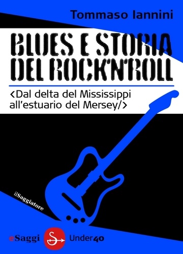 Tommaso Iannini - Blues e storia del rock'n'roll.