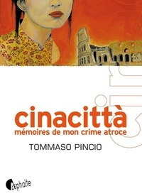 Tommaso Pincio - Cinacitta - Mémoires de mon crime atroce.