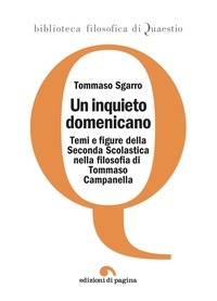 Tommaso Sgarro - Un inquieto domenicano - Temi e figure della Seconda Scolastica nella filosofia di Tommaso Campanella.