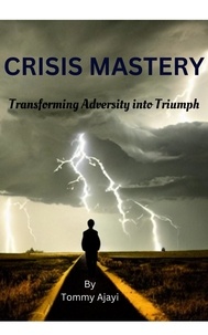  Tommy Ajayi - Crisis Mastery: Transforming Adversity into Triumph.