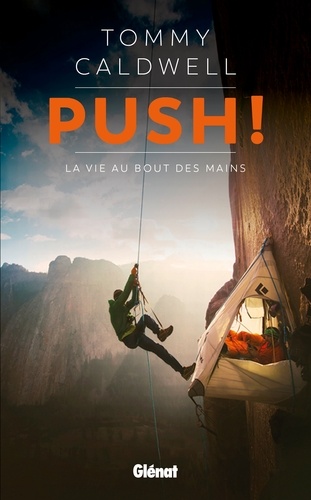 Tommy Caldwell - Push ! La vie au bout des mains.