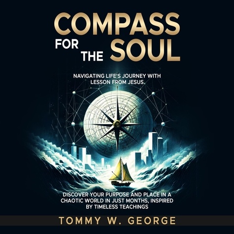  Tommy George - Compass for the Soul: Navigating Life’s Journey with Lessons from Jesus.