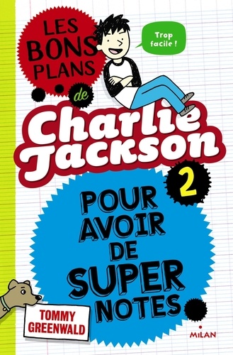 Tommy Greenwald - Charlie Jackson Tome 2 : Les bons plans de Charlie Jackson pour avoir de super notes.